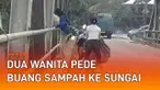 Tindakan tak terpuji terekam kamera, dua wanita buang sampah sembarangan. Awalnya mereka berhenti di tengah jembatan. Keduanya kemudian turun dan melempar dua kantong sampah.