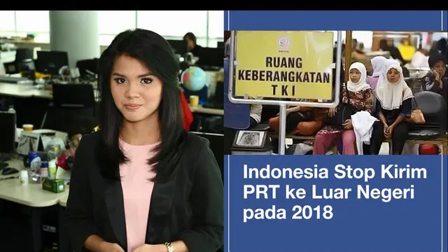 Pemerintah Indonesia akan menghentikan pengiriman TKI ke luar negeri terutama untuk yang bekerja sebagai PRT.