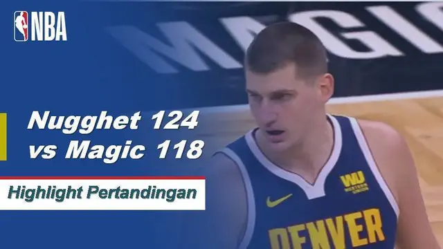 Cuplikan Pertandingan NBA : Nuggets 124 vs Magic 118