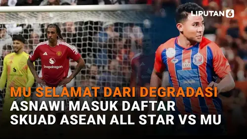 VIDEO: MU Selamat dari Degradasi, Asnawi Masuk Daftar Skuad ASEAN All Star vs MU