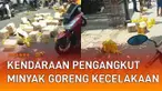 Kecelakaan yang dialami kendaraan pengangkut minyak goreng mengundang perhatian