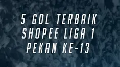 Berita video 5 gol terbaik yang tercipta pada pekan ke-13 Shopee Liga 1 2019.