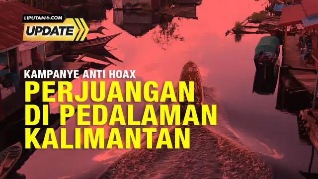 Liputan6 Update: Kampanye Lawan Hoaks Liputan6.com hingga Pelosok Nusantara
