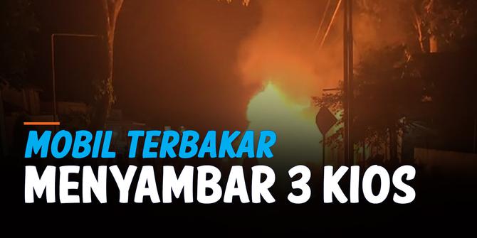 VIDEO: Kebakaran 3 Kios Akibat Tersambar Mobil yang Terbakar