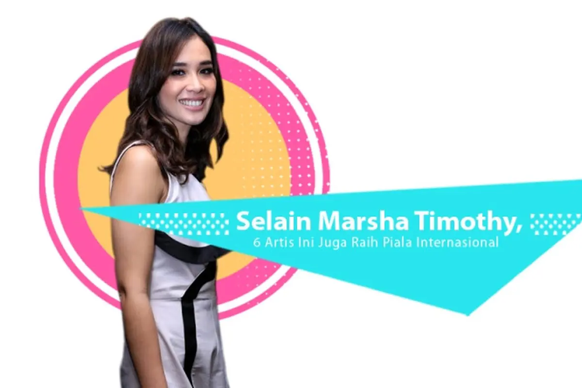 [Bintang] Selain Marsha Timothy, 6 Artis Ini Juga Raih Piala Internasional
