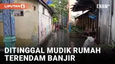 DITINGGAL MUDIK PENGHUNINYA, RUMAH WARGA TERENDAM BANJIR DI BANTEN