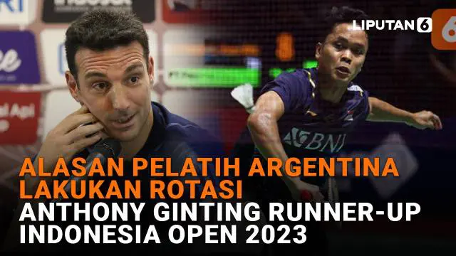 Mulai dari alasan pelatih Argentina lakukan rotasi hingga Anthony Ginting menjadi Runner-Up Indonesia Open 2023, berikut sejumlah berita menarik News Flash Sport Liputan6.com.
