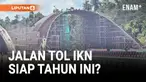 Jalan Tol IKN Sudah Hampir Rampung!