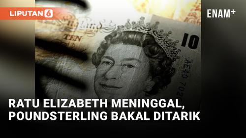 VIDEO: Ratu Elizabeth II Meninggal Dunia, Uang Inggris Bakal Ditarik