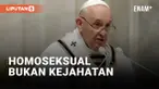 PAUS FRANSISKUS: HOMOSEKSUAL BUKAN KEJAHATAN, AKUI MARTABAT SETIAP ORANG