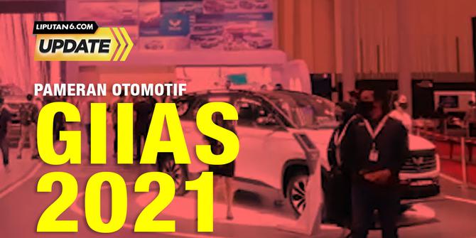 Liputan6 Update:  Pameran Otomotif Terbesar GIIAS 2021.