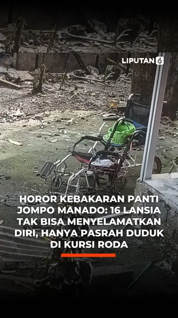Horor Kebakaran Panti Jompo Manado: 16 Lansia Tak Bisa Menyelamatkan Diri, Hanya Pasrah Duduk di Kursi Roda