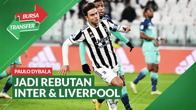 VIDEO Bursa Tranfser: Liverpool Siap Tikung Paulo Dybala dari Inter Milan