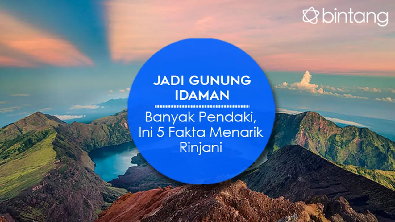 [Bintang] Jadi Gunung Idaman Banyak Pendaki, Ini 5 Fakta Menarik Rinjani