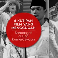 6 Kutipan Film yang Menggugah Semangat di Hari Kemerdekaan. (Desain: Muhammad Iqbal Nurfajri/Bintang.com)