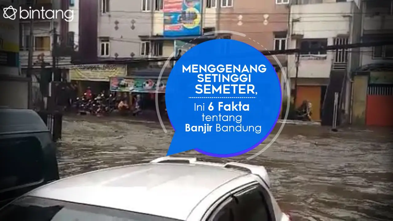 [Bintang] Menggenang Setinggi Semeter, Ini 5 Fakta tentang Banjir Bandung