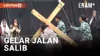 RIBUAN UMAT KRISTEN KATOLIK GELAR JALAN SALIB