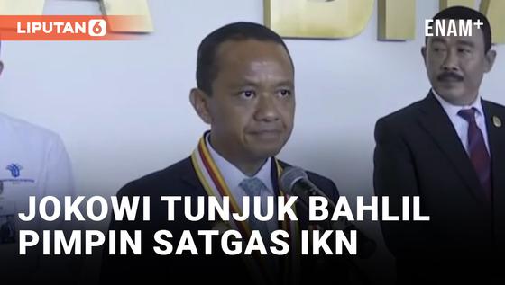 VIDEO: Bahlil Pimpin Satgas Percepatan Investasi IKN