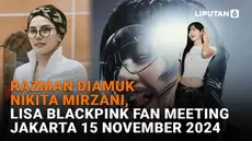 Mulai dari Razman diamuk Nikita Mirzani hingga Lisa Blackpink fan meeting Jakarta 15 November 2024 di News Flash Showbiz Liputan6.com.