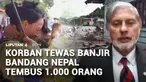 Korban tewas akibat banjir bandang di Nepal kini tembus 1.000 orang. Sementara pencarian korban yang hilang terkendala cuaca dan medan yang ekstrem.
