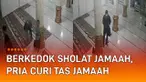 Aksi seorang pria curi tas di dalam masjid mengundang perhatian