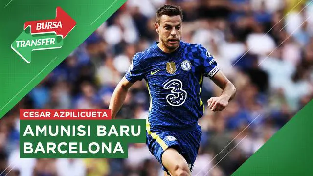 VIDEO Bursa Transfer: Barcelona Segera Rampungkan Transfer Cesar Azpilicueta Dalam Waktu Dekat