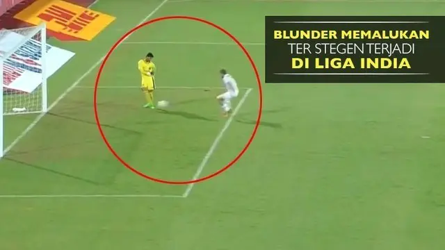 Video blunder kiper FC Goa, Laxmikant Kattimani saat melawan Northeast United yang mirip Marc Andre Ter Stegen kiper Barcelona FC.