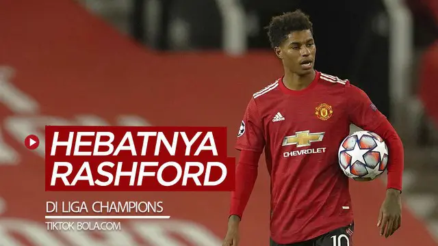 VIDEO TikTok Bola.com: Hebatnya Bintang Manchester United Marcus Rashford di Liga Champions