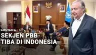 Antonio Guterres Tiba di Indonesia, Ini Agenda Kunjungannya