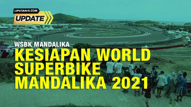 Liputan6 Update:  Kesiapan World Superbike Mandalika 2021