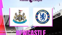 Duel Krusial Newcastle United vs Chelsea, Adu Ambisi di Liga Inggris