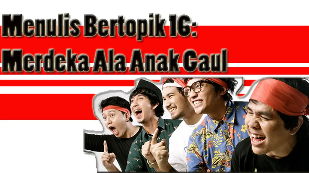 Menulis Bertopik ke-16:  Merdeka Ala Anak Gaul