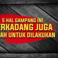 5 Hal yang Gampang Ini Terkadang Juga Susah untuk Dilakukan
