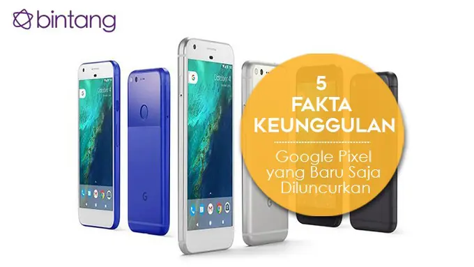 [Bintang] 10 Penampakan Google Pixel yang Bikin Kamu Ingin Segera Punya!