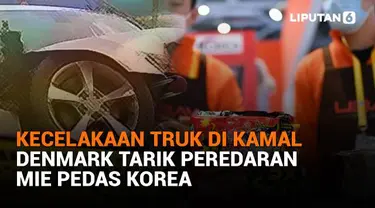 Mulai dari kecelakaan truk di Kamal hingga Denmark tarik peredaran mie pedas Korea, berikut sejumlah berita menarik News Flash Liputan6.com.