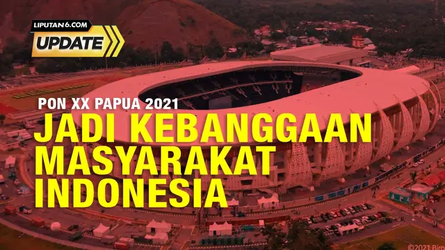 Liputan6 Update: PON XX Papua Jadi Kebanggaan Masyarakat Indonesia