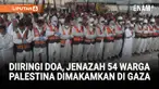 Puluhan warga di Khan Younis dan Deir al-Balah menghadiri doa pemakaman 54 jenazah warga Palestina yang dikembalikan oleh Israel. Pihak Gaza menuding adanya tanda-tanda penyiksaan pada jenazah yang dikembalikan.