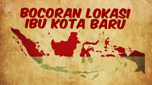 VIDEO TOP 3: Bocoran Lokasi Ibu Kota Baru