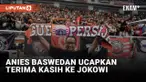 Anies Baswedan Ucapkan Terima Kasih ke Jokowi