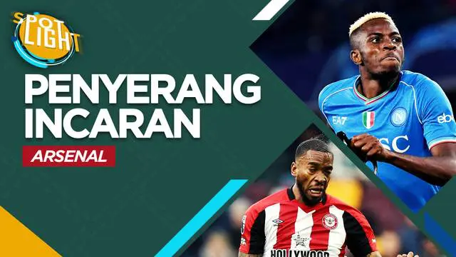 Berita video spotlight kali ini membahas tentang empat striker yang menjadi target Arsenal, salah satunya Victor Osimhen.