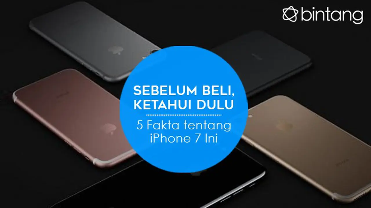 [Bintang] Sebelum Beli, Ketahui Dulu 5 Fakta tentang iPhone 7 Ini