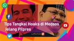 Tips Tangkal Hoaks di Medsos Jelang Pilpres