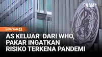 Amerika Serikat Resmi Keluar dari WHO, Pakar Ingatkan Risiko Pandemi