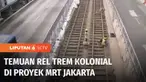 Rel trem peninggalan kolonial Belanda ditemukan pada proyek pembangunan MRT Jakarta. Rel trem tersebut diklaim merupakan pertama dan tertua di Indonesia.