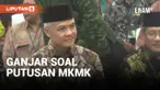 Ganjar Pranowo Soal Putusan MKMK: Biarkan Masyarakat yang Menilai Putusan Tersebut