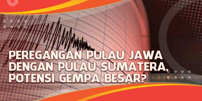 VIDEO Headline: Peregangan Pulau Jawa dengan Pulau Sumatera, Potensi Gempa Besar?