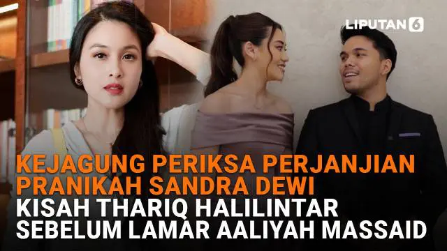Mulai dari Kejagung periksa perjanjian pranikah Sandra Dewi hingga kisah Thariq Halilintar sebelum lamar Aaliyah Massaid, berikut sejumlah berita menarik News Flash Showbiz Liputan6.com.