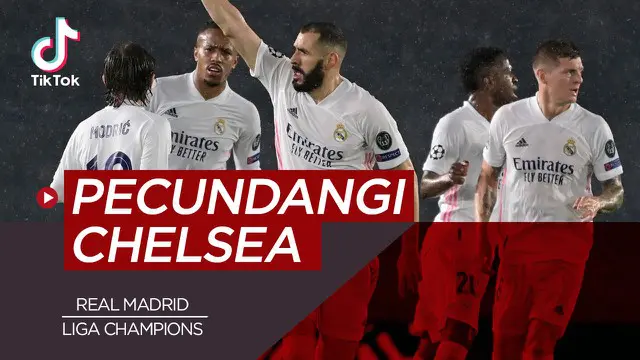 VIDEO: TikTok Bola.com, 5 Alasan Real Madrid Bakal Pecundangi Chelsea di Semifinal Liga Champions