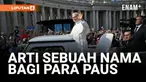 APA ARTI SEBUAH NAMA? MENGAPA PARA PAUS MEMILIH NAMA KEPAUSAN MEREKA