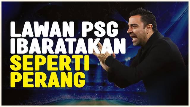 Berita video pelatih Barcelona, Xavi Hernandez menatap laga leg kedua babak perempat final melawan PSG sebgai perang yang penting dan harus dimenangkan oleh Barcelona.